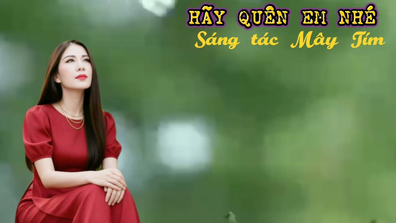 HÃY QUÊN EM NHÉ sáng tạo Mây Tím 