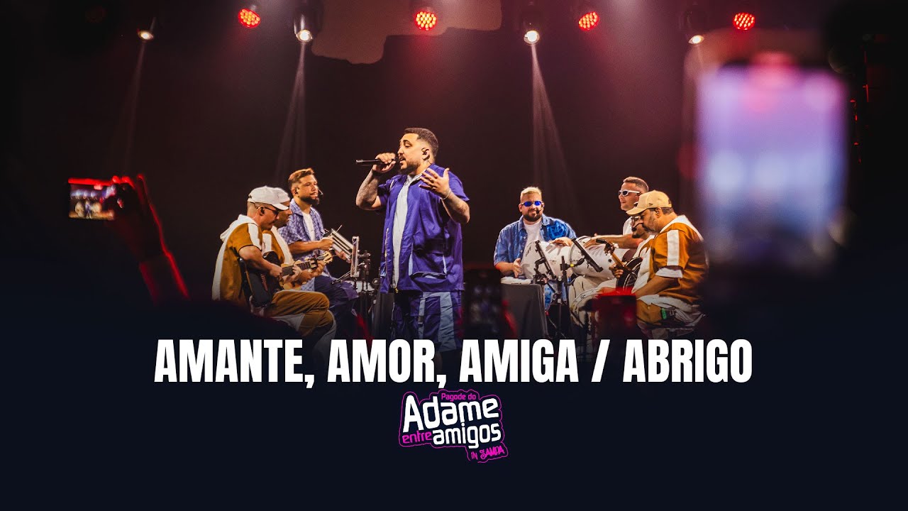 Pagode do Adame - Amante, Amor, Amiga / Abrigo (Entre Amigos in Sampa)