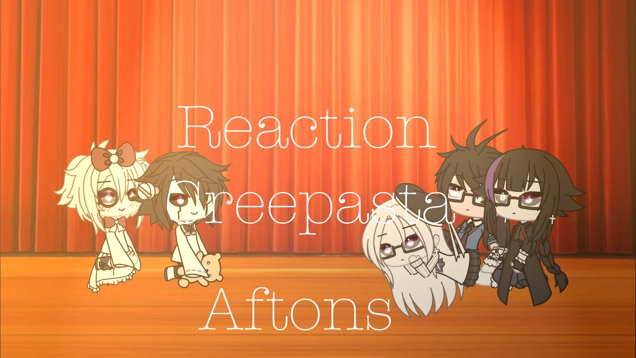 Aftons react to creepypasta memes !