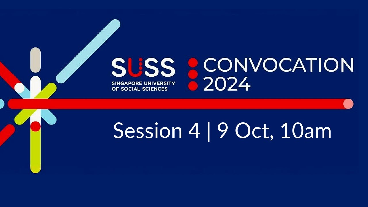 SUSS Convocation 2024: 9 Oct, session 4