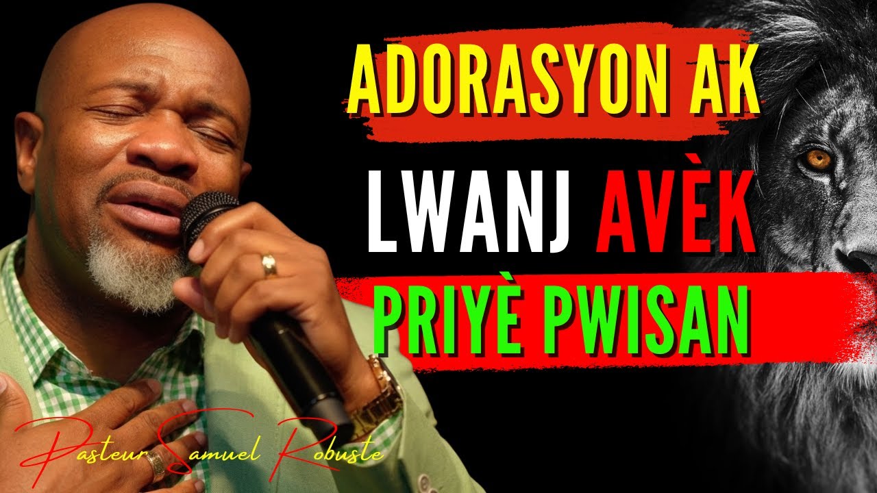 Adorasyon ak Lwanj avèk | Priyè Pwisan | Pastè Samuel Robuste
