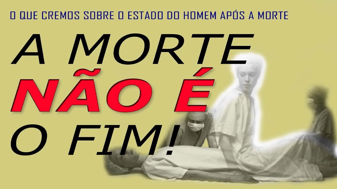 A MORTE NÃO É O FIM! (O que cremos sobre o estado do homem após a morte)