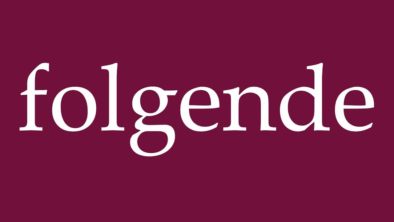 How to Pronounce ''folgende'' (following) Correctly in German