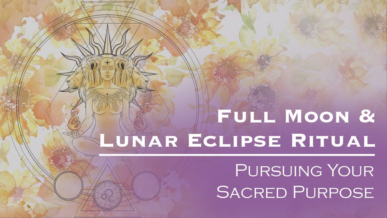 Full Moon & Lunar Eclipse Ritual for Pursuing Your Sacred Purpose