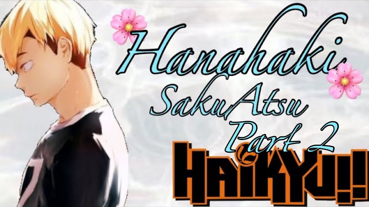 🌸Hanahaki~🌸 pt. 2 || SakuAtsu || Haikyuu text