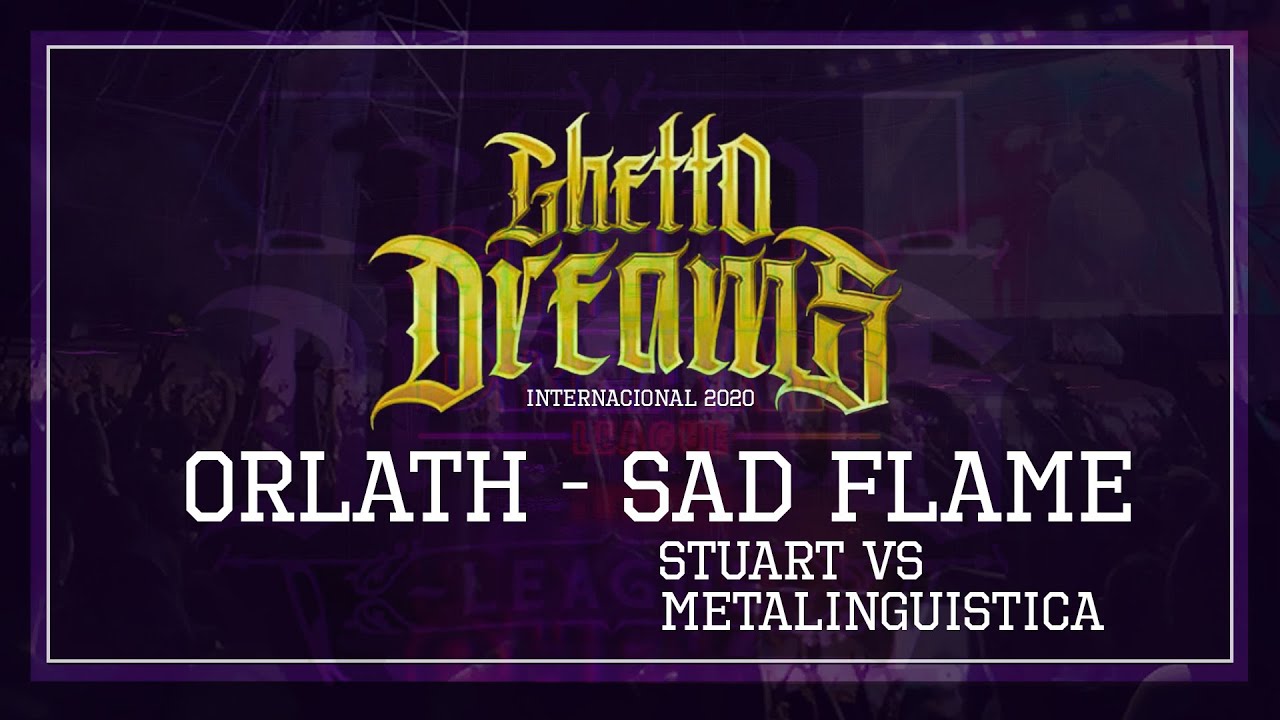 ORLATH - SAD FLAME ( Stuart vs Metalinguistica - Ghetto Dreams League Internacional 2020 GDL )