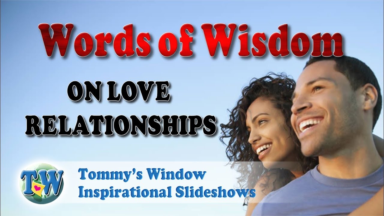 Words of Wisdom on Love Relationships - Tommy's Window Inspirational Slideshow