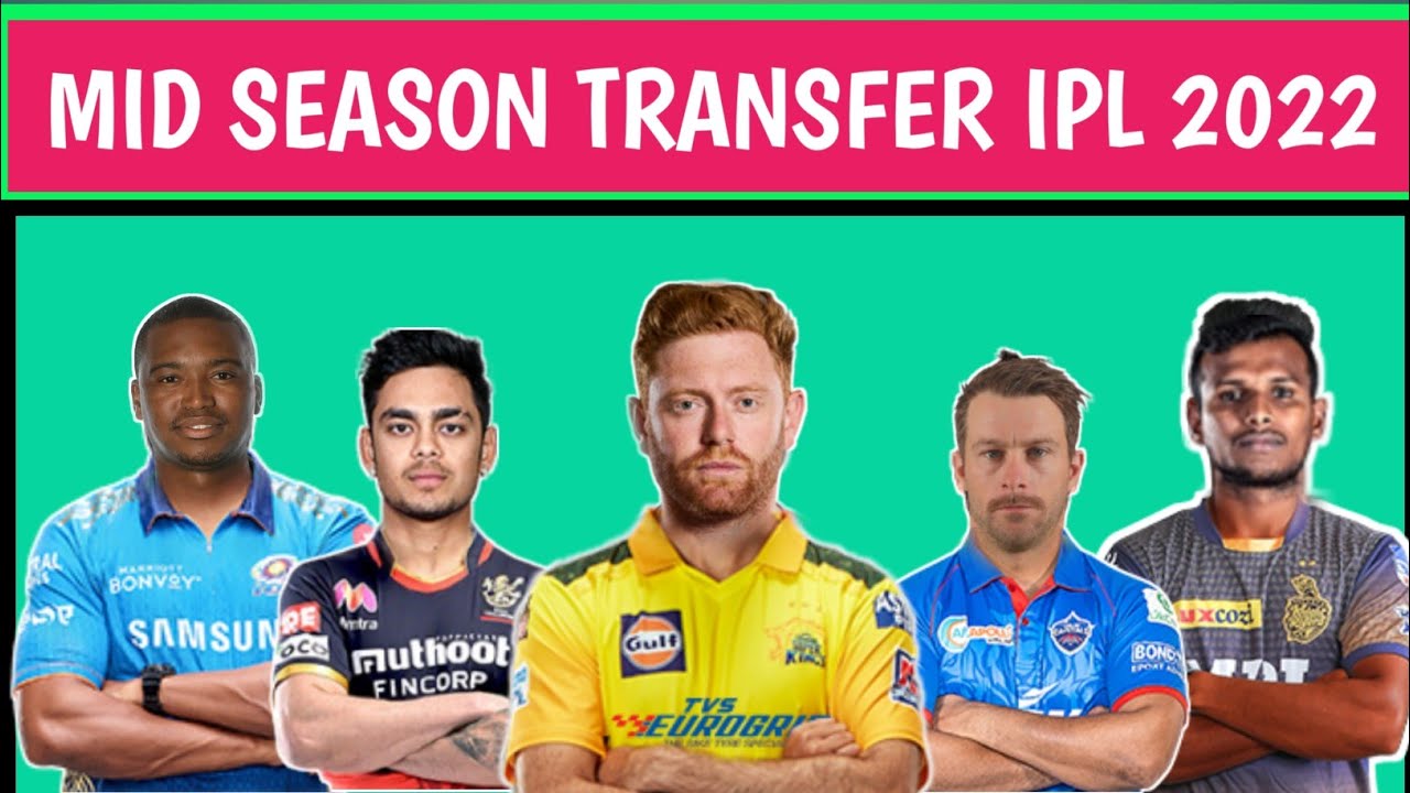 IPL 2022 MID SEASON TRANSFER WINDOW ( RULES + EXPECTED PLAYERS)