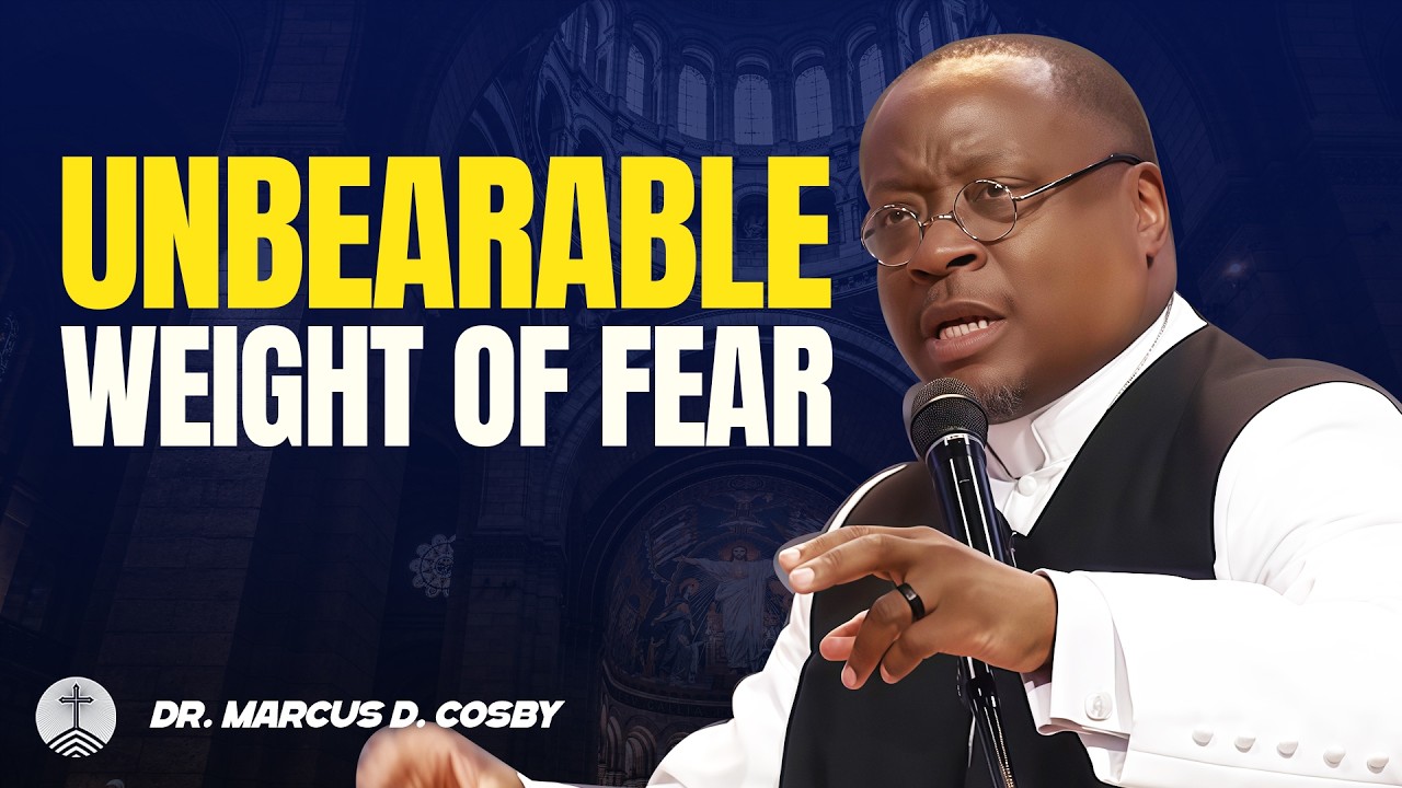 Dr. Marcus D. Cosby ✝️ The Unbearable Weight of Fear – God Lifts What Fear Presses Down