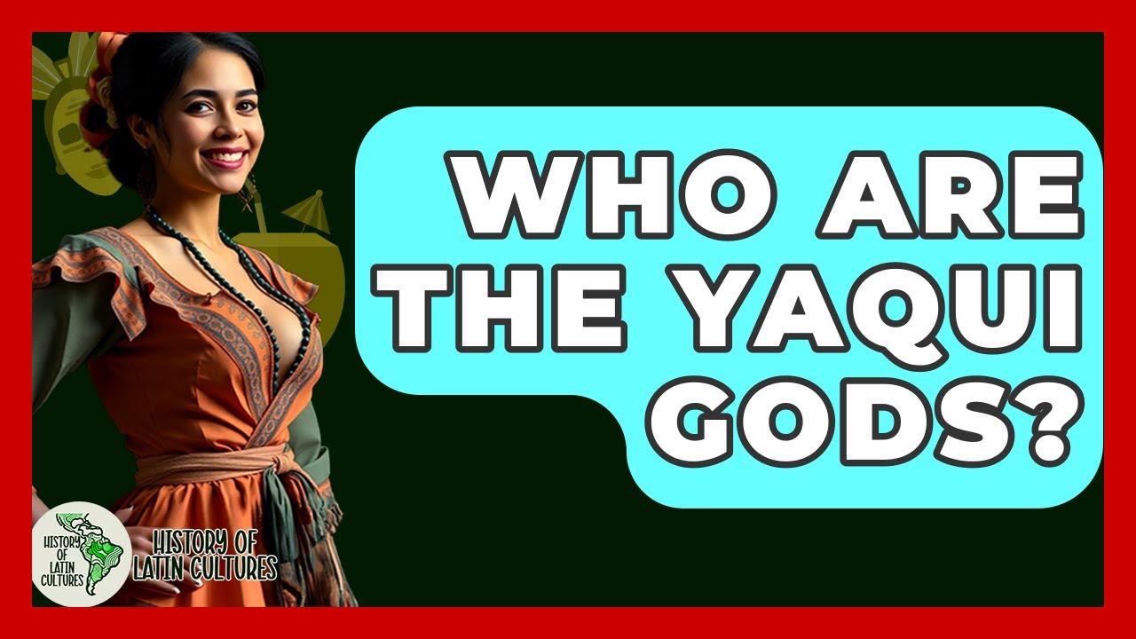 Who Are The Yaqui Gods? - History Of Latin Cultures