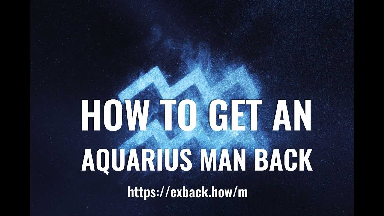 How To Get an Aquarius Man Back ♒ After Break Up 💔? HOW TO WIN BACK AN AQUARIUS MAN?