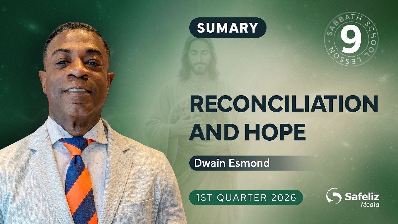 Summary | Reconciliation and Hope | Lesson 9 | Sabbath School with Dwain Esmond | 1Q 2026