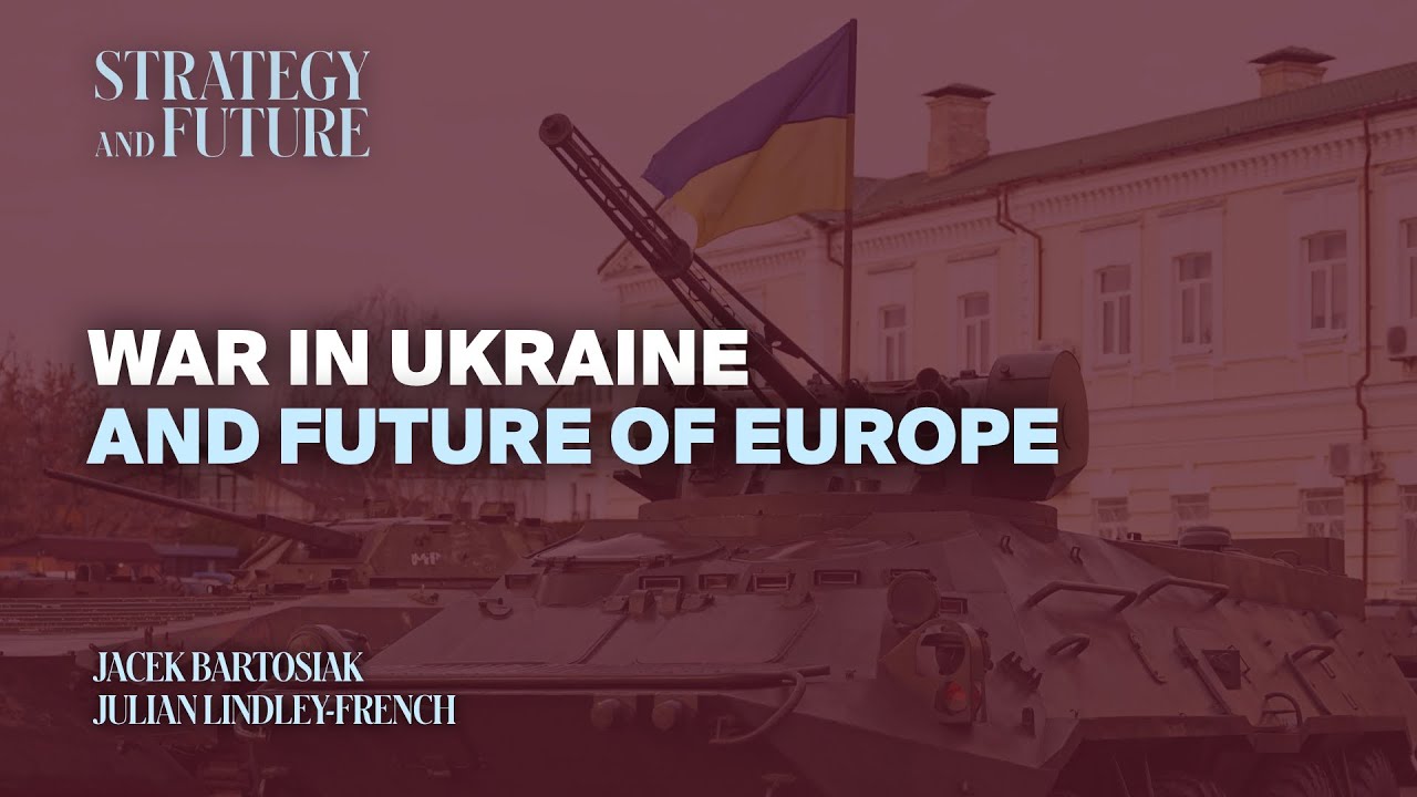 Jacek Bartosiak talks to Julian Lindley-French on war in Ukraine and future of Europe