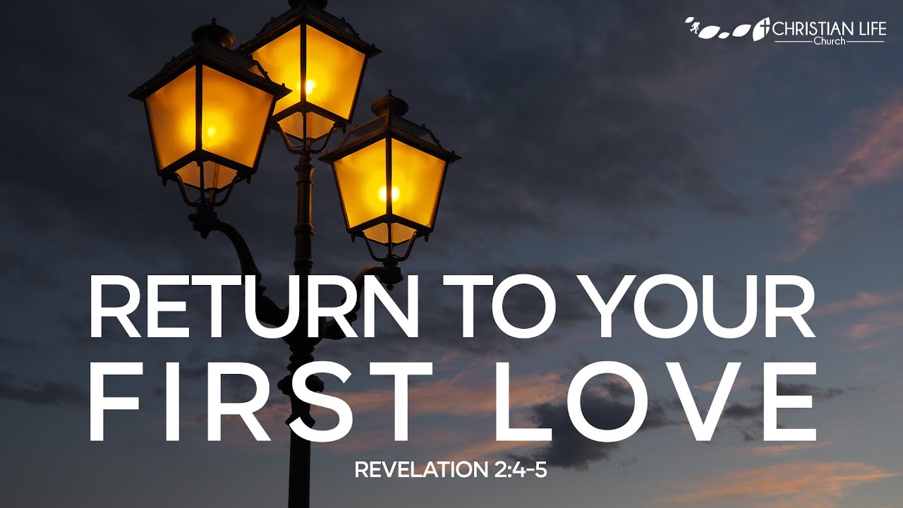 Return to Your First Love - Revelation 2:4-5, 7/11/21