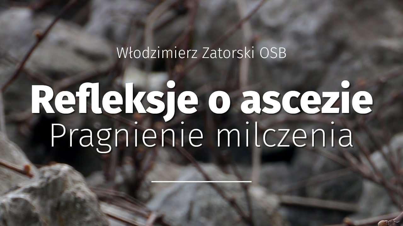 Refleksje o ascezie. Pragnienie milczenia