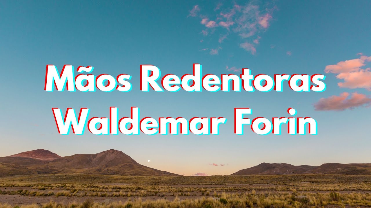 ♫Mãos Redentoras - Waldemar Forin