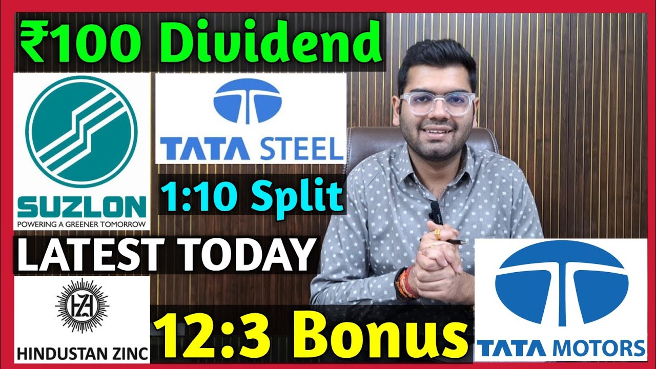 Hindustan Zinc, Tata Steel, Suzlon Energy, Tata Motors Stocks Declared Dividend, Bonus & Split