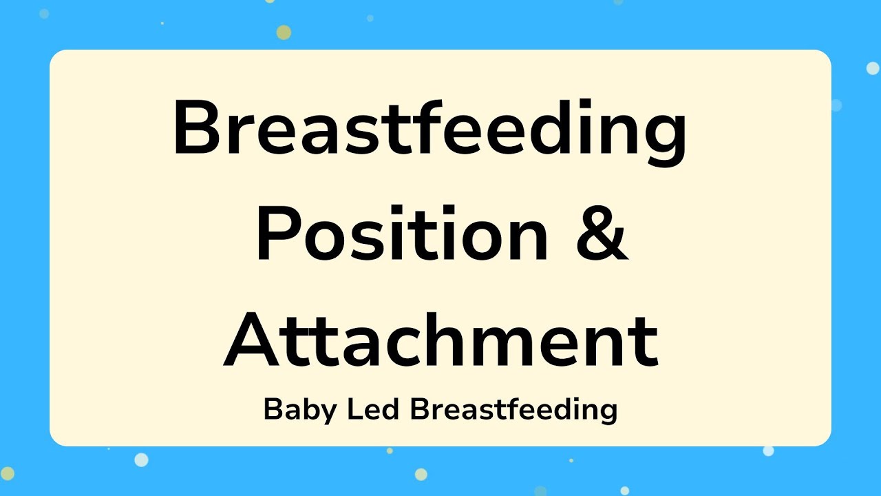 Positioning and Attachment - Baby Led Breastfeeding