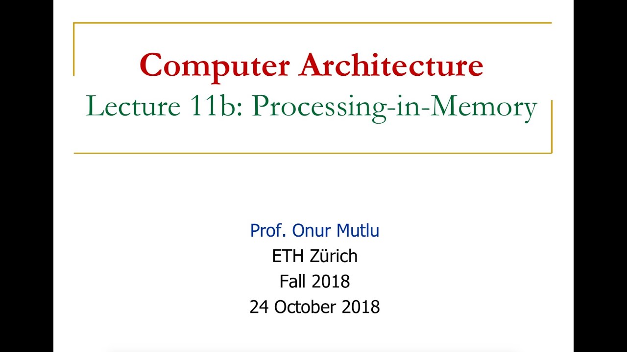 Computer Architecture - Lecture 11b: Processing-in-Memory (ETH Zürich, Fall 2018)