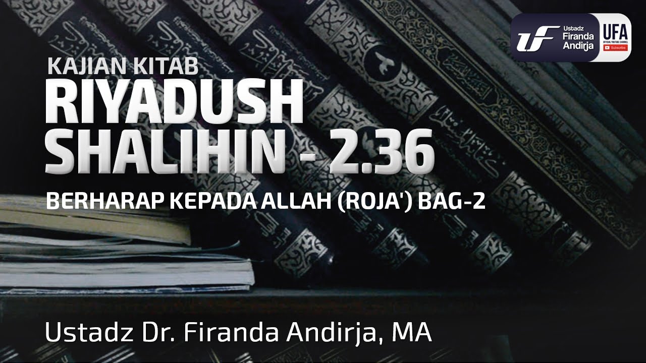 Kitab Riyadush Shalihin #2.36: Bab 50 Berharap Kepada Allah (Roja') Bag-2