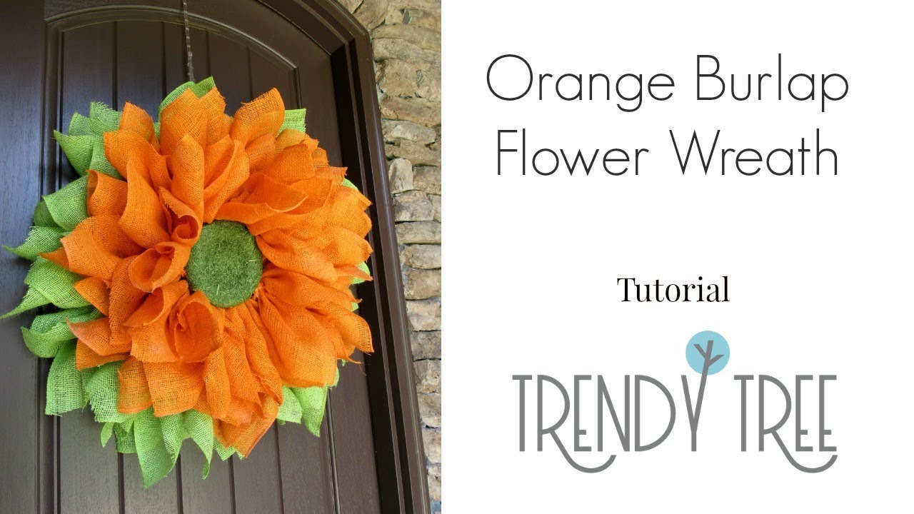 2018 Orange Burlap Flower Wreath Tutorial
