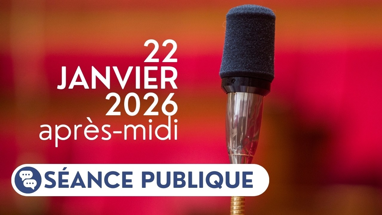 🔴 Suivez la séance publique du jeudi 22 janvier 2026, après-midi