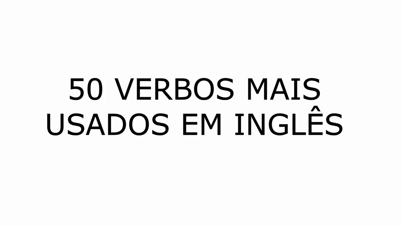 50 VERBOS MAIS USADOS EM INGLÊS