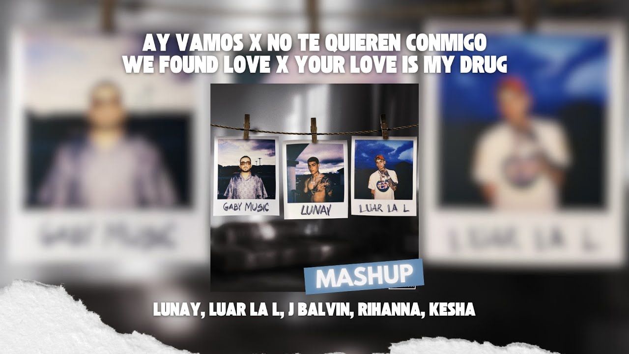 J Balvin, Lunay, Rihanna - Ay Vamos x No Te Quieren Conmigo x We Found Love x Your Love Is My Drug
