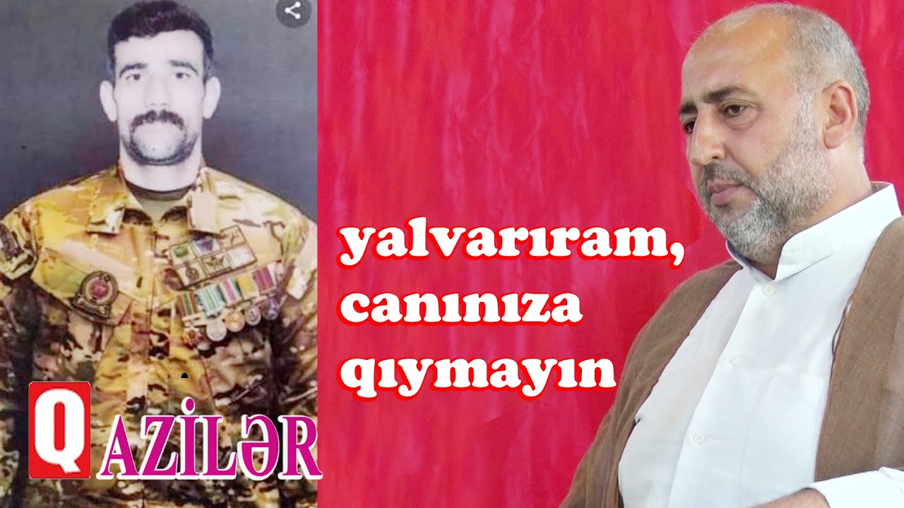 Qazilərimizə yalvarıram, canınıza qıymayın 16 07 2022 Hacı Sadiq Sadiqov