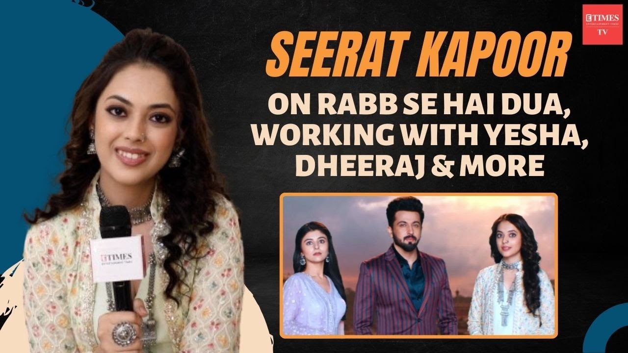 Seerat Kapoor: It feels like Yesha Rughani is my twin sister; Dheeraj & she are great to work with