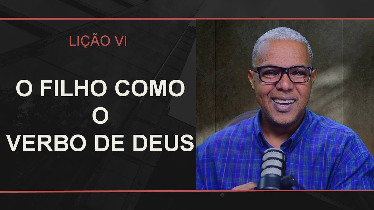 LIÇÃO 06 - O FILHO COMO O VERBO DE DEUS