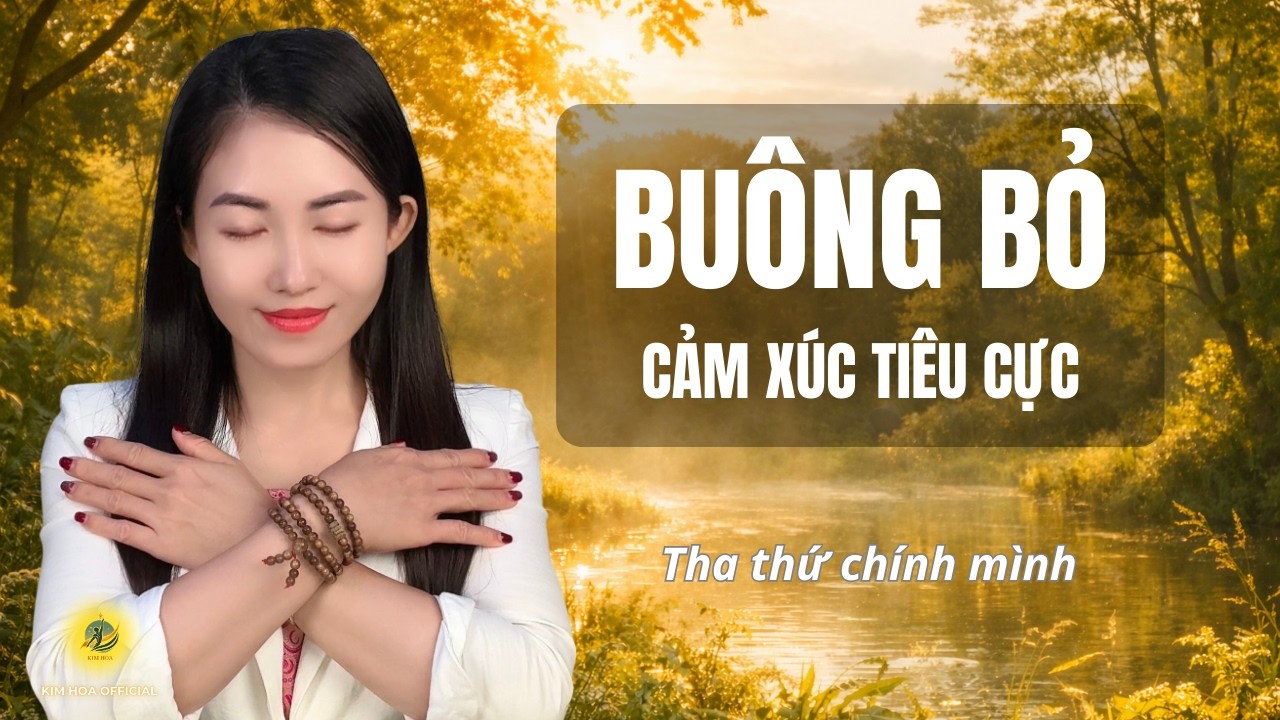 Buông Bỏ Cảm Xúc Tiêu Cực: Cách Tha Thứ Để Trái Tim Được Tự Do [#025]