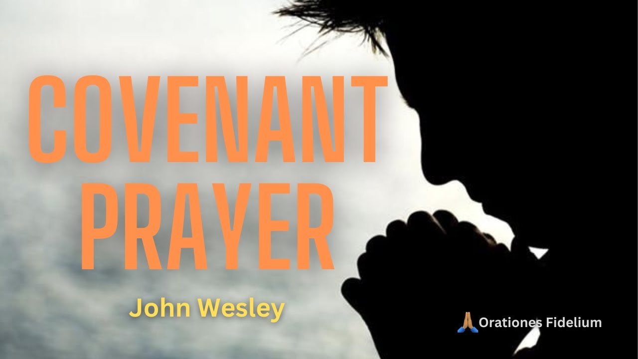 Covenant Prayer &ndash; John Wesley
