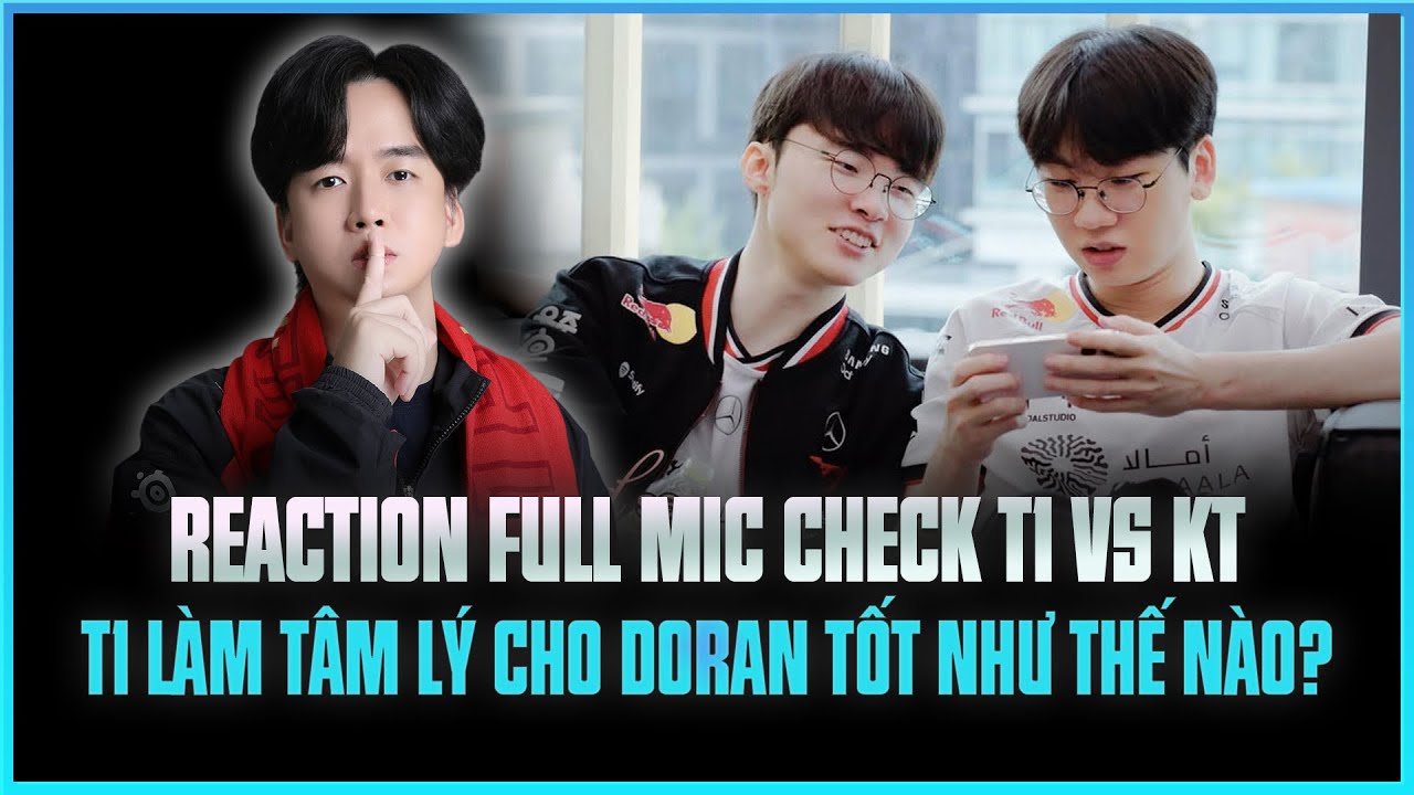 T1 LÀM TÂM LÝ CHO DORAN TỐT NHƯ THẾ NÀO? - REACTION FULL MIC CHECK CHUNG KẾT T1 vs KT