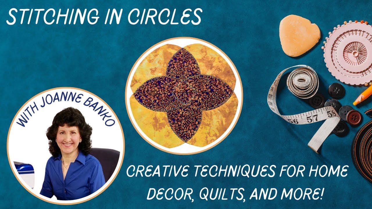 Stitching in Circles with Joanne Banko: Creative Techniques for Home Decor, Quilts, and More