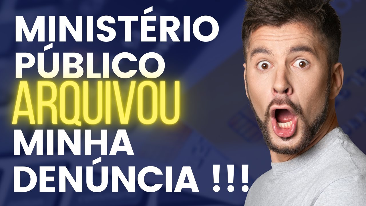 E agora? O Ministério Público arquivou minha denúncia !!!