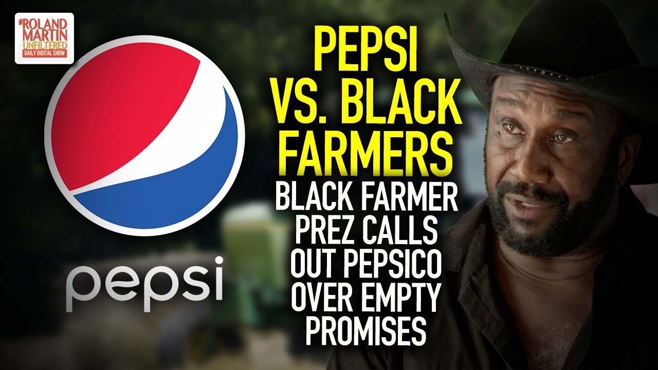 Pepsi Vs. Black Farmers: Soft Drink Giant Going In Different Direction After Year & A Half Of Talks