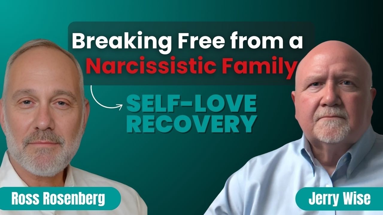 Overcoming Self-Love Deficit & Narcissistic Family Abuse with Ross Rosenberg