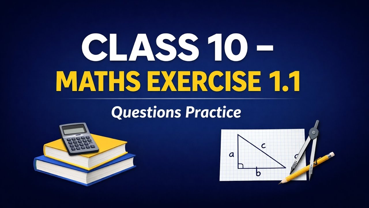 Class 10 Maths Exercise 1.1 | Complete Questions Practice with Easy Explanation