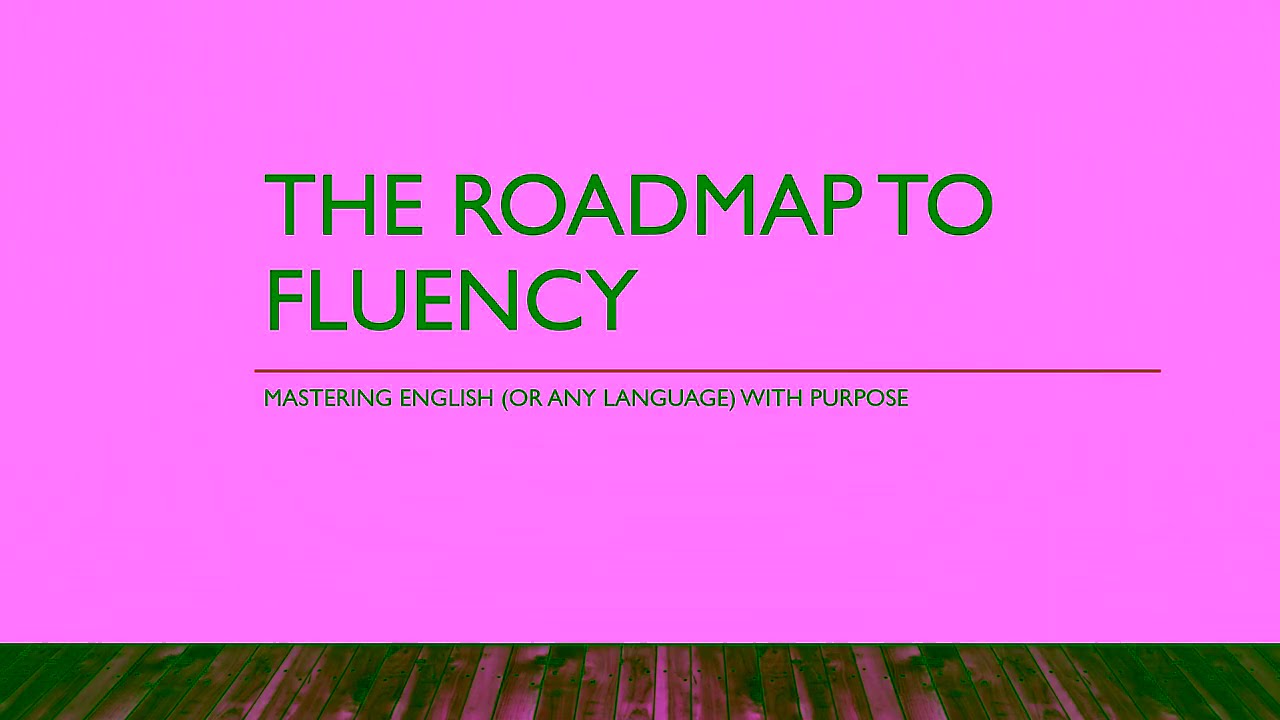 The Roadmap to Fluency