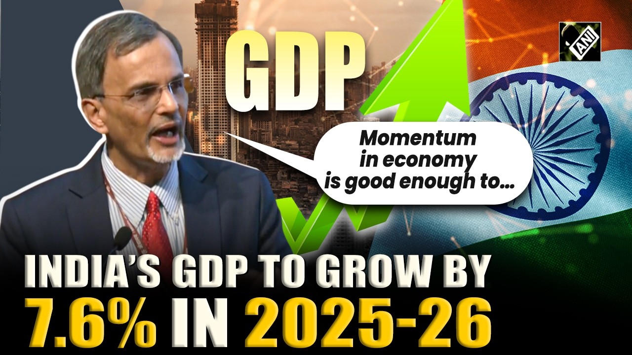 India Poised for 7.6% GDP Growth in 2025–26, says CEA V. Anantha Nageswaran during press brief
