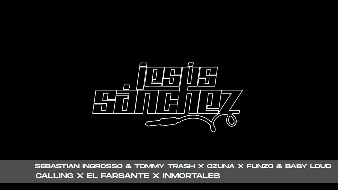 Ingrosso & x Ozuna x Funzo & Baby Loud - Calling x El Farsante x Inmortales (Jesús Sánchez Mashup)