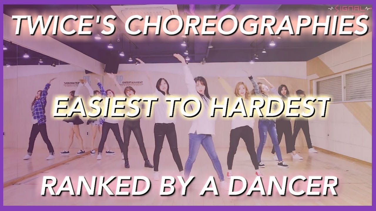 TWICE'S CHOREOGRAPHIES RANKED EASIEST TO HARDEST (by a dancer)