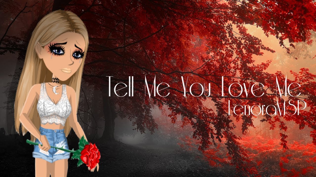 Tell me you love me- MSP Version