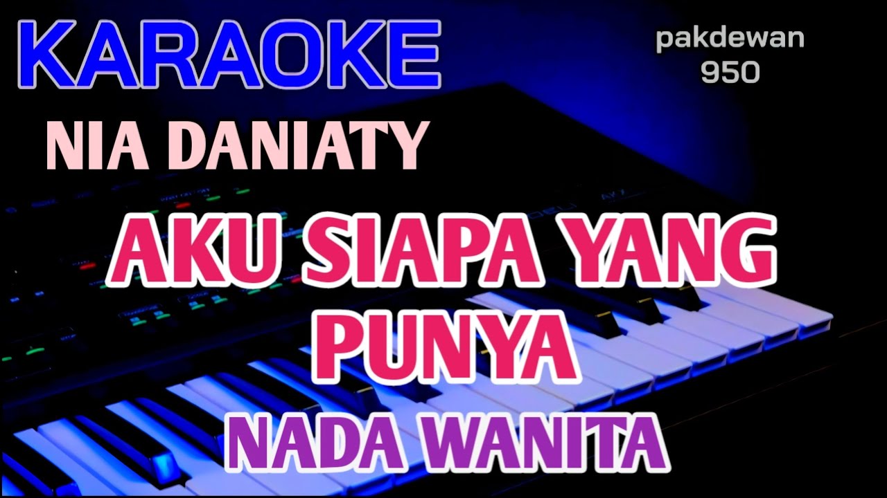Aku Siapa Yang Punya || Nia Daniaty || Karaoke Nada Wanita || Cover