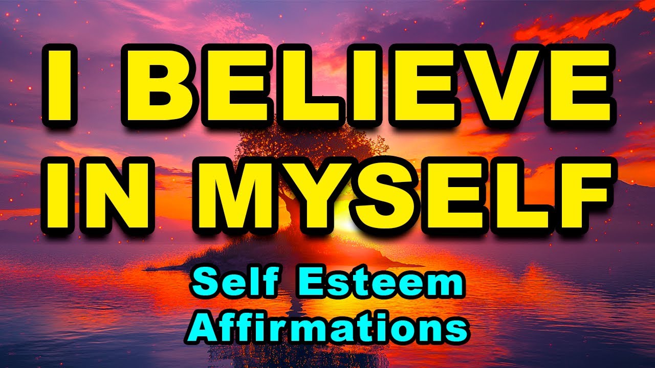 I Believe In Myself | Daily Positive Affirmations for Self Confidence | Increase Self-Esteem