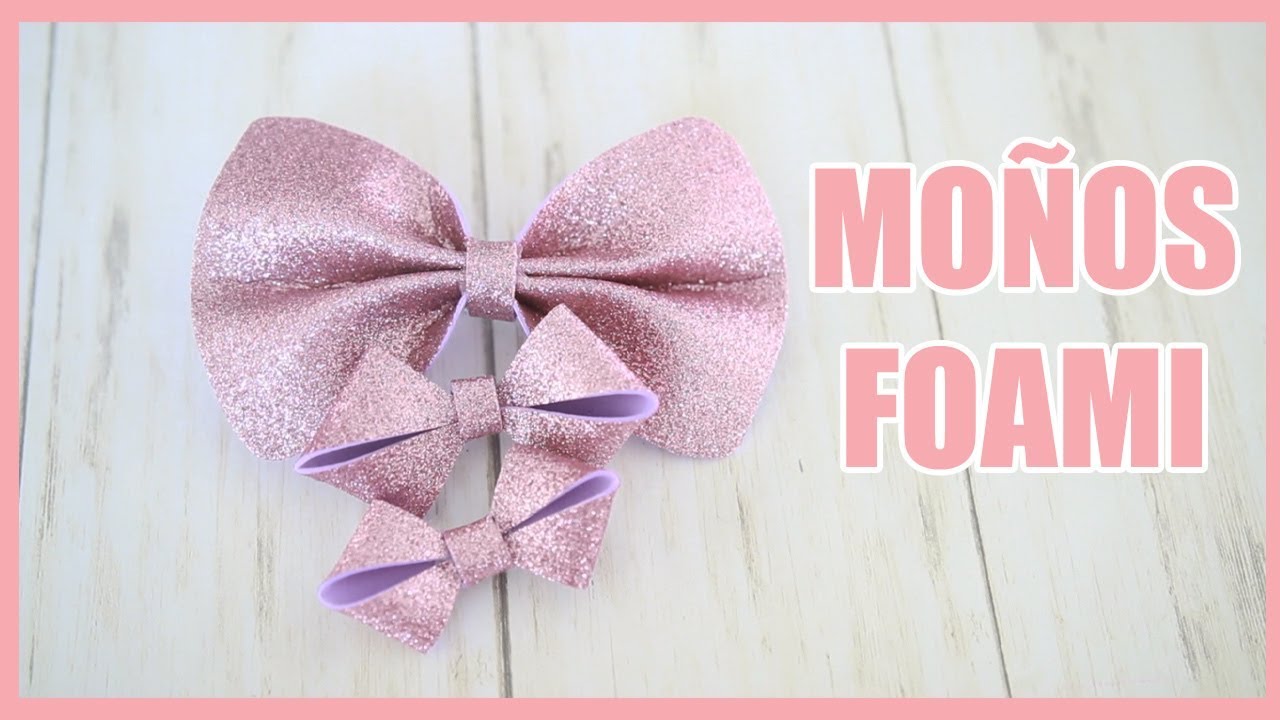 Mo&ntilde;os de Foami | Lazos muy Faciles de Hacer