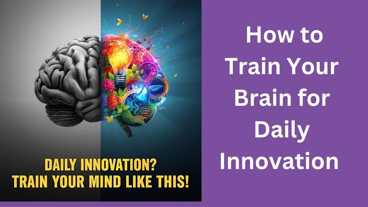 How to Train Your Brain for Daily Innovation