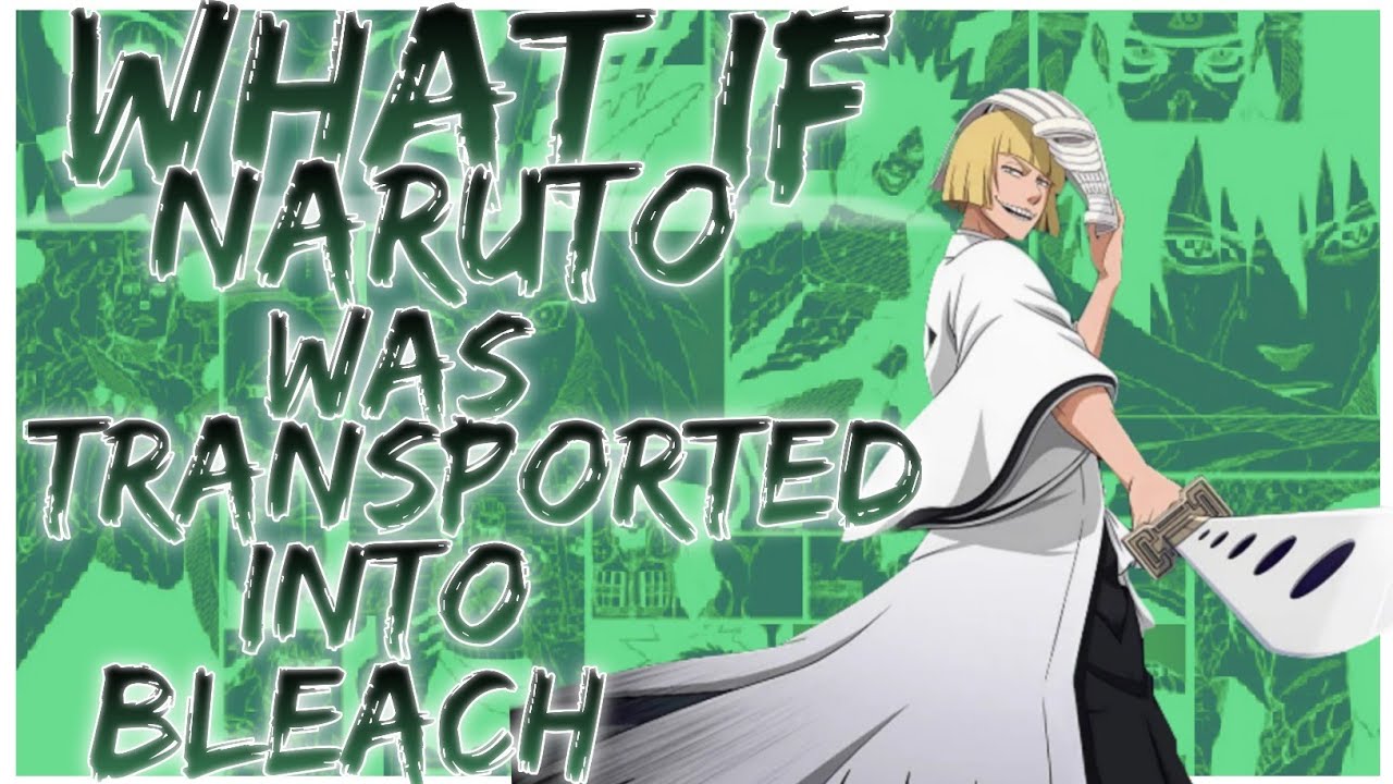what if Naruto was transported into Bleach
