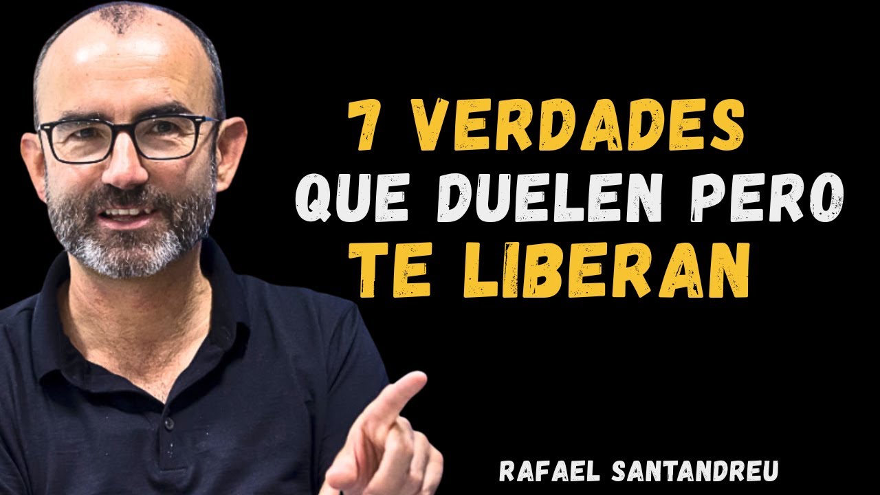 7 Verdades que Duelen... Pero Te Liberan para Siempre | Rafael Santandreu